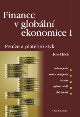 Finance v globální ekonomice I: Peníze a platební styk - Josef Jílek
