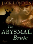 The Abysmal Brute - Jack London