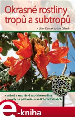 Okrasné rostliny tropů a subtropů - Václav Zelený, Libor Kunte e-kniha