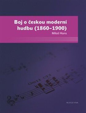 Boj o českou moderní hudbu. (1860–1900) - Miloš Hons