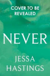 Never: The brand new series from The author of MAGNOLIA PARKS, Jessa Hastings