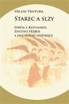 Starec a slzy - Efrém z Katunakie, životní příběh a duchovní inspirace - Václav Ventura