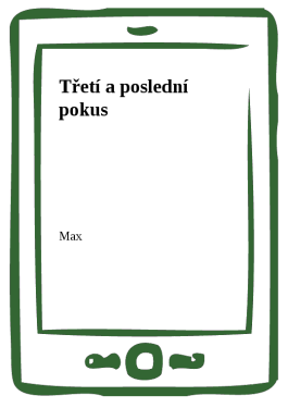 Třetí a poslední pokus - Max