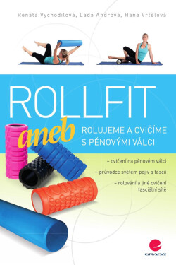 Rollfit aneb rolujeme a cvičíme s pěnovými válci - Vychodilová Renata, Lada Andrová, Hana Vrtělová