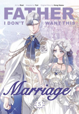 Father, I Don´t Want This Marriage, Vol. 5 - Heesu Hong