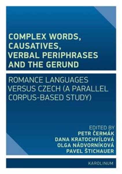 Complex Words, Causatives, Verbal Periphrases and the Gerund Petr Čermák, Dana Kratochvílová, Olga Nádvorníková, Pavel Štichauer