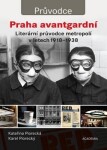 Praha avantgardní - Literární průvodce městem v letech 1918–1938 - Kateřina Piorecká