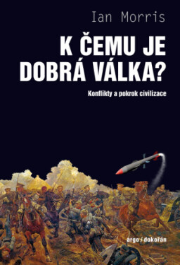 K čemu je dobrá válka? - Ian Morris - e-kniha