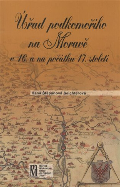 Úřad podkomořího na Moravě v 16. a na počátku 17.století - Hana Štěpánová
