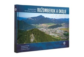 Ružomberok a okolie z neba - Jakub Chovan; Jozef Priesol; Vladimír Híreš