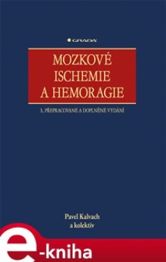 Mozkové ischemie a hemoragie. 3., přepracované a doplněné vydání - Pavel Kalvach e-kniha