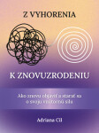 Z vyhorenia k znovuzrodeniu - Ako znovu objaviť a starať sa o svoju vnútornú silu (slovensky) - Adriana Cil