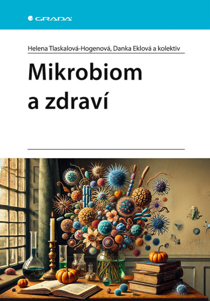 Mikrobiom a zdraví - kolektiv autorů, Helena Tlaskalová-Hogenová, Danka Eklová