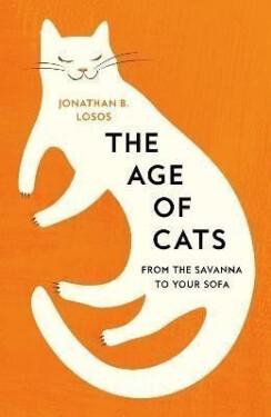 The Age of Cats: From the Savannah to Your Sofa - Jonathan B. Losos