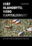 Stát blahobytu, nebo kapitalismus? My a svět v éře neoliberalismu 1989-2009. - Miloš Pick