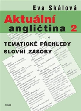 Aktuální angličtina Tematické přehledy slovní zásoby Eva Skálová