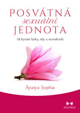 Posvátná sexuální jednota - Anaiya Sophia - e-kniha