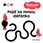 Montessori pro miminka: Pojď za mnou, děťátko! kolektiv autorů