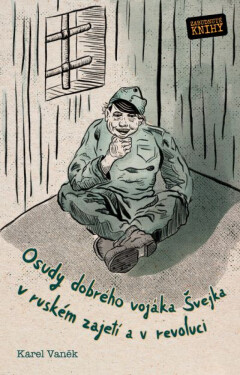 Osudy dobrého vojáka Švejka v ruském zajetí a v revoluci - Vaněk Karel