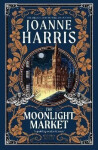 The Moonlight Market: NEVERWHERE meets STARDUST in this spellbinding new fantasy from the million copy bestseller - Joanne Harris