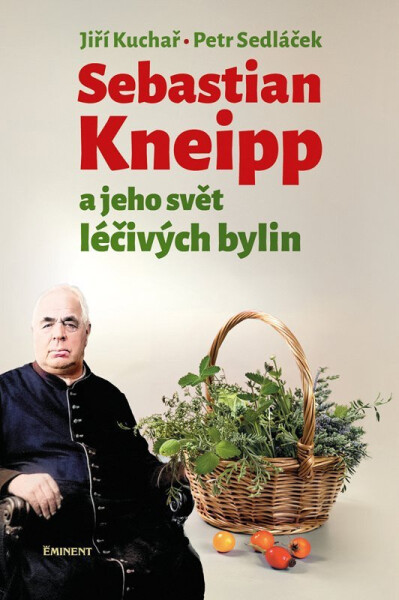 Sebastian Kneipp a jeho svět léčivých bylin - Jiří Kuchař