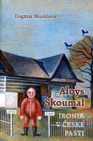 Aloys Skoumal ironik české pasti Dagmar Blümlová
