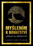 Myšlením k bohatství: Odkaz & Dědictví - Napoleon Hill