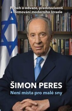 Není místa pro malé sny Šimon Peres