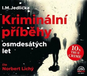 CD Kriminální příběhy osmdesátých let (Čte Norbert Lichý) (audiokniha) - Ivan Milan Jedlička
