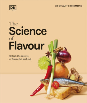 The Science of Flavour: Unlock the Secrets of Flavourful Cooking - Stuart Farrimond