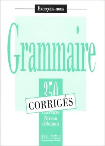 Grammaire 350 Exercices Niveau débutant - Corrigés - kolektiv autorů