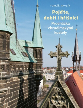Pojďte, dobří i hříšníci - Procházka chrudimskými kostely - Tomáš Pavlík
