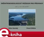 Inženýrskogeologický průzkum pro přehrady. aneb „co nás také poučilo“ - Otto Horský, Pavel Bláha e-kniha
