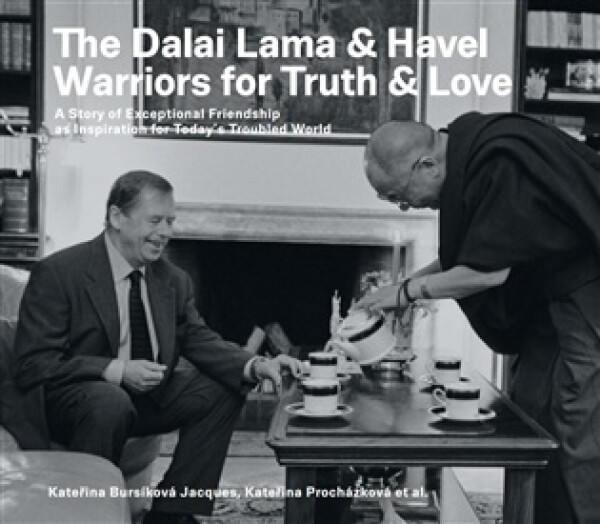 The Dalai Lama & Havel. Warriors for Truth & Love - Kateřina Jacques Bursíková