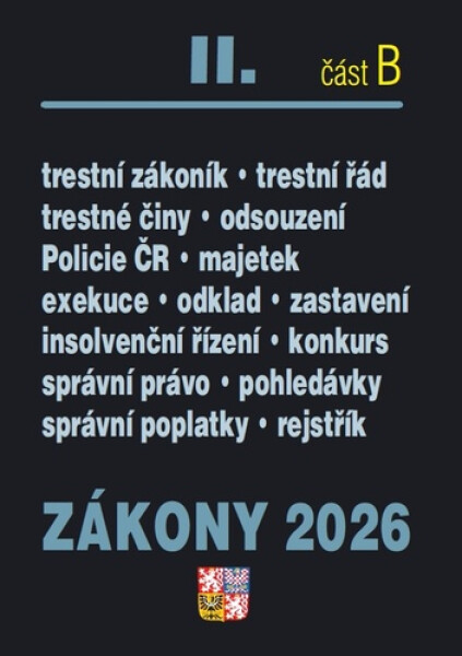 Zákony II/B 2026 Trestní právo - Trestní zákoník, Trestní řád, Policejní sbor, Exekuce, Insolvenční zákon, Správní řád, Soudní řád správní, Správní poplatky - kolektiv autorů