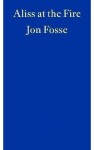 Aliss at the Fire - WINNER OF THE 2023 NOBEL PRIZE IN LITERATURE - Jon Fosse