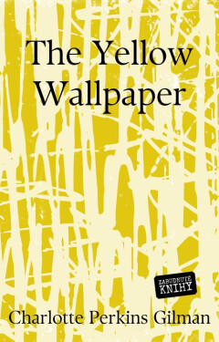 The Yellow Wallpaper - Charlotte Perkins Gilman