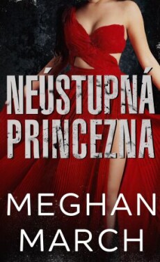 Neústupná princezna - Meghan March - e-kniha
