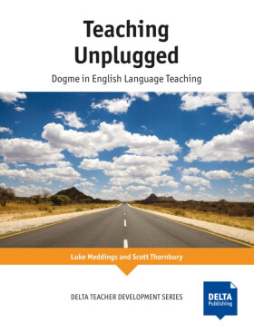 Teaching Unplugged: Dogme in English Language Teaching - Luke Meddings