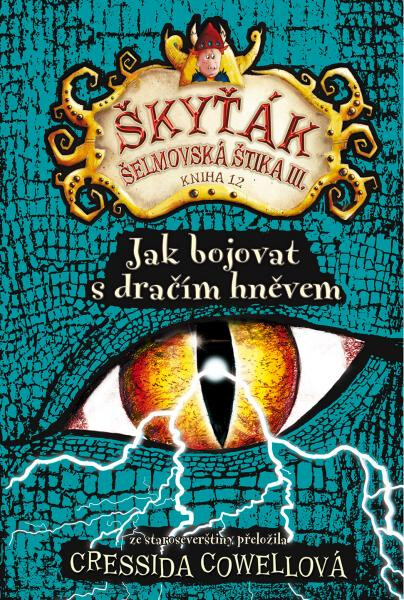 Jak bojovat s dračím hněvem (Škyťák Šelmovská Štika III.) 12, 1. vydání - Cressida Cowell