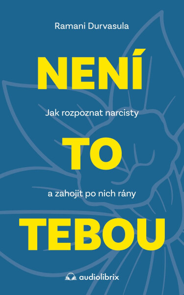 Není to tebou - Jak rozpoznat narcisty a zahojit po nich rány - Ramani Durvasula