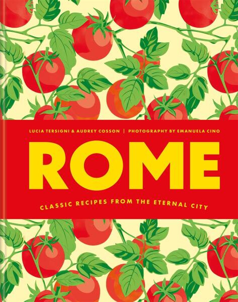 Rome: Classic recipes from the eternal city - Audrey Cosson