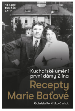 Kuchařské umění první dámy Zlína - Recepty Marie Baťové - Gabriela Končitíková