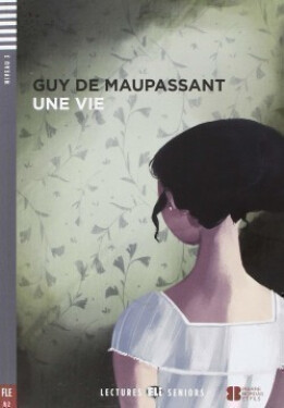 Lectures ELI Seniors 4/B2: Une vie + Downloadable multimedia - Guy de Maupassant
