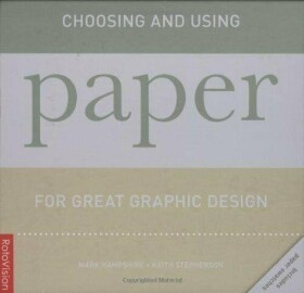 Choosing and Using Paper for Great Graphic Design - autorů kolektiv