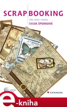 Scrapbooking. alba, přání, notýsky - Sylva Šporková e-kniha