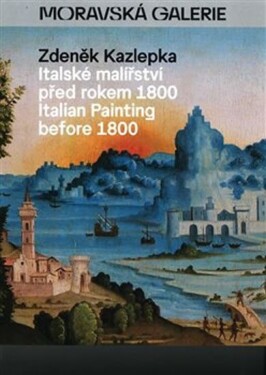 Italské malířství před rokem 1800 1800 Zdeněk Kazlepka