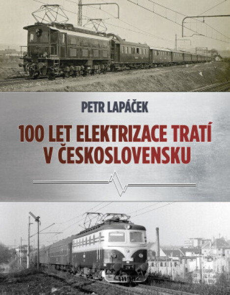 Sto let elektrizace tratí v Československu - Petr Lapáček - e-kniha