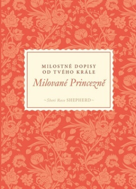 Milované Princezně Milostné dopisy od tvého Krále Shepherd Sheri Rose