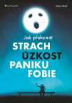 Jak překonat strach, úzkost, paniku fobie